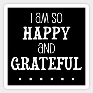 I am so happy and grateful ... - manifesting design Magnet